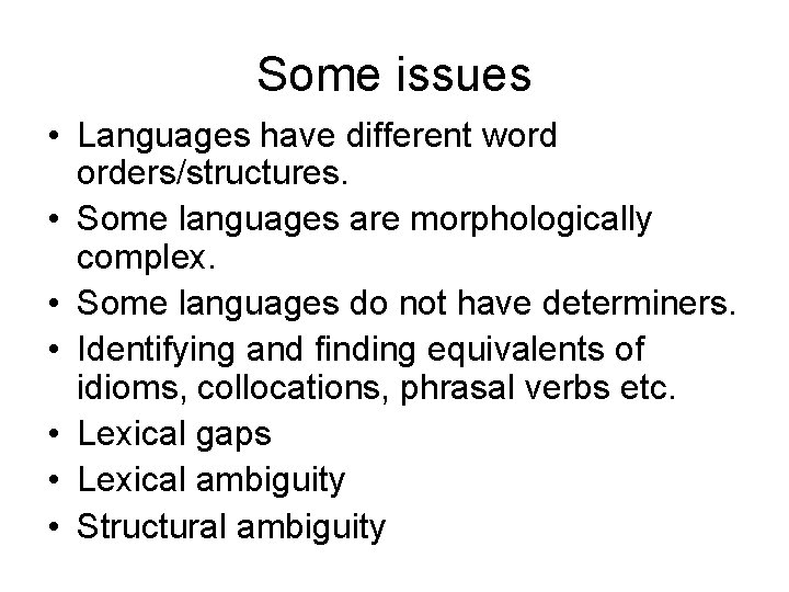 Some issues • Languages have different word orders/structures. • Some languages are morphologically complex.