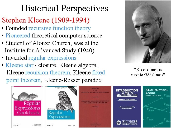 Historical Perspectives Stephen Kleene (1909 -1994) • Founded recursive function theory • Pioneered theoretical