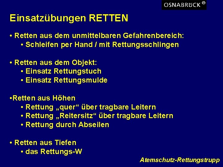 Einsatzübungen RETTEN • Retten aus dem unmittelbaren Gefahrenbereich: • Schleifen per Hand / mit