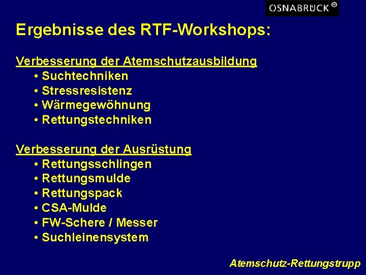 Ergebnisse des RTF-Workshops: Verbesserung der Atemschutzausbildung • Suchtechniken • Stressresistenz • Wärmegewöhnung • Rettungstechniken