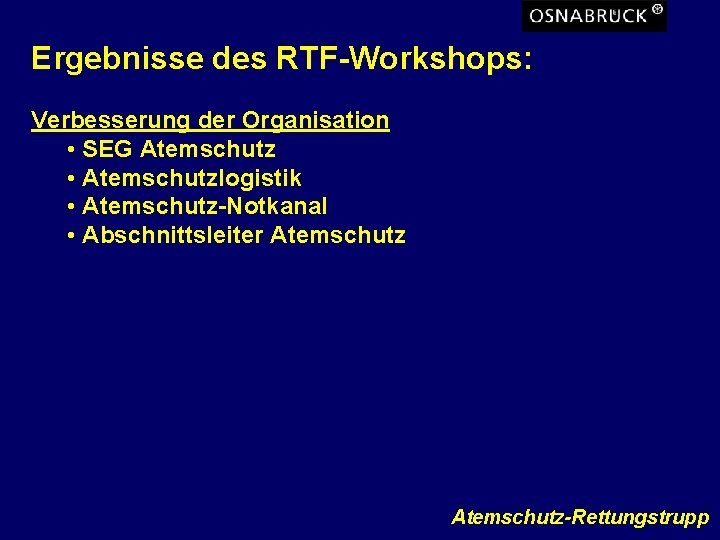 Ergebnisse des RTF-Workshops: Verbesserung der Organisation • SEG Atemschutz • Atemschutzlogistik • Atemschutz-Notkanal •