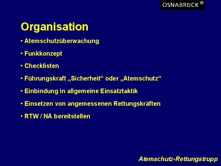 Organisation • Atemschutzüberwachung • Funkkonzept • Checklisten • Führungskraft „Sicherheit“ oder „Atemschutz“ • Einbindung