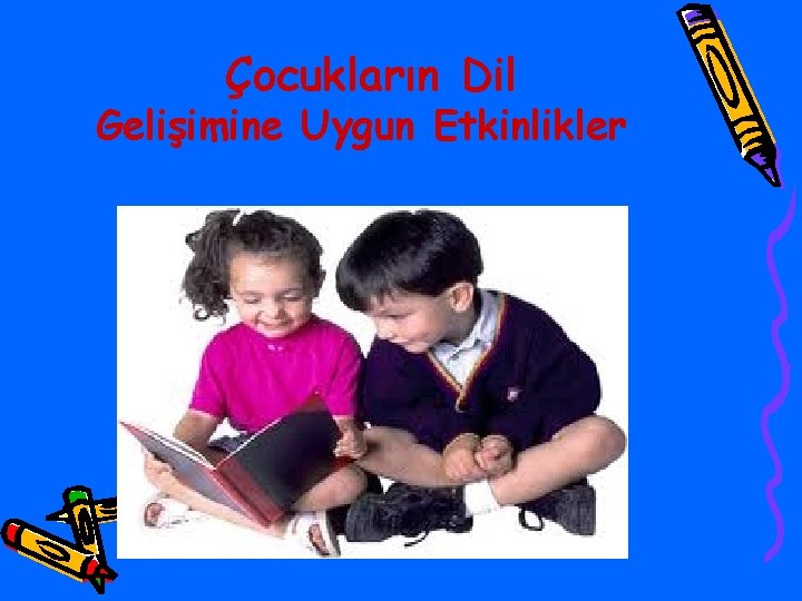 Çocukların Dil Gelişimine Uygun Etkinlikler 