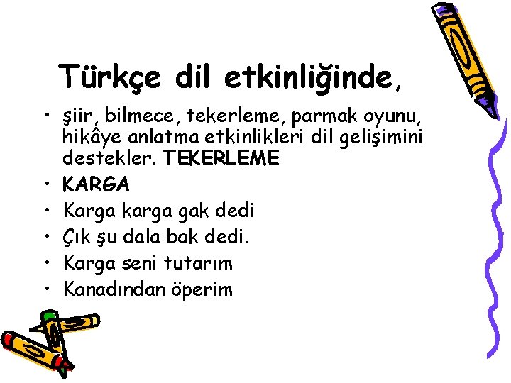 Türkçe dil etkinliğinde, • şiir, bilmece, tekerleme, parmak oyunu, hikâye anlatma etkinlikleri dil gelişimini