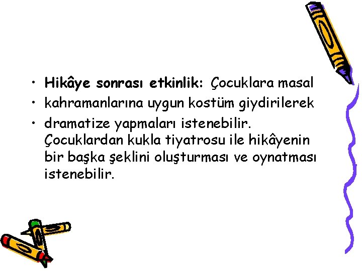  • Hikâye sonrası etkinlik: Çocuklara masal • kahramanlarına uygun kostüm giydirilerek • dramatize