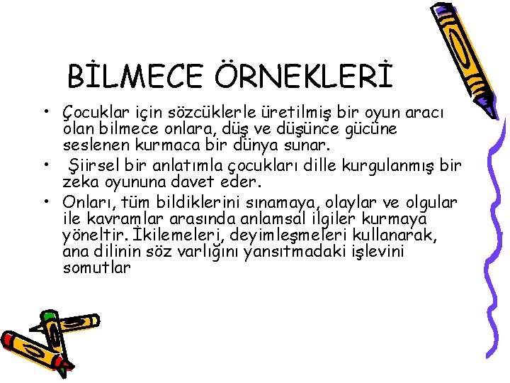 BİLMECE ÖRNEKLERİ • Çocuklar için sözcüklerle üretilmiş bir oyun aracı olan bilmece onlara, düş