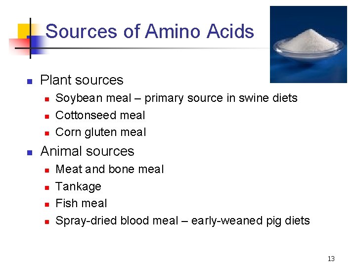 Sources of Amino Acids n Plant sources n n Soybean meal – primary source