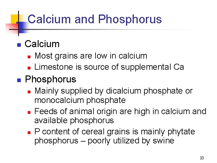 Calcium and Phosphorus n Calcium n n n Most grains are low in calcium