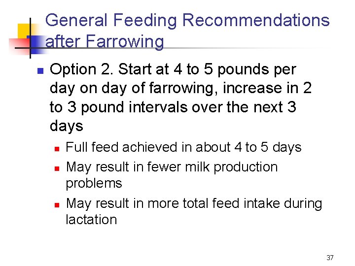 General Feeding Recommendations after Farrowing n Option 2. Start at 4 to 5 pounds