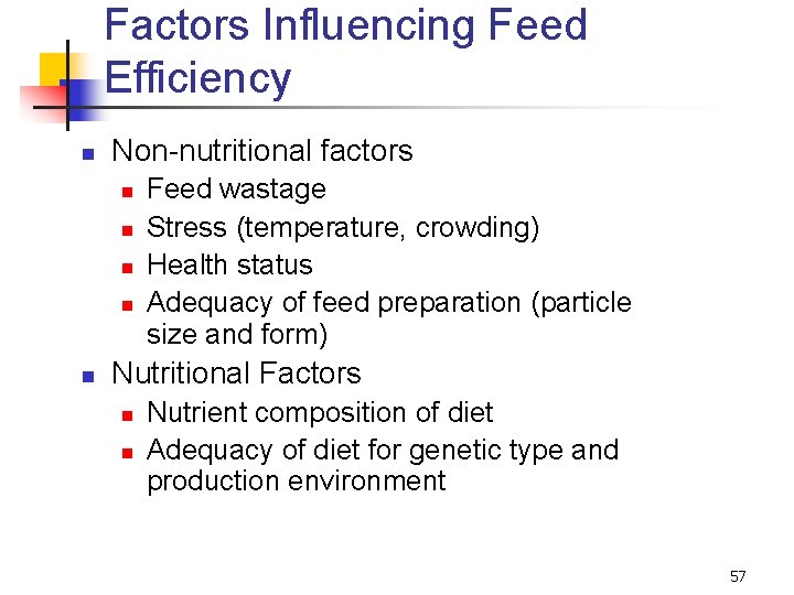 Factors Influencing Feed Efficiency n Non-nutritional factors n n n Feed wastage Stress (temperature,