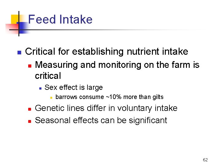 Feed Intake n Critical for establishing nutrient intake n Measuring and monitoring on the