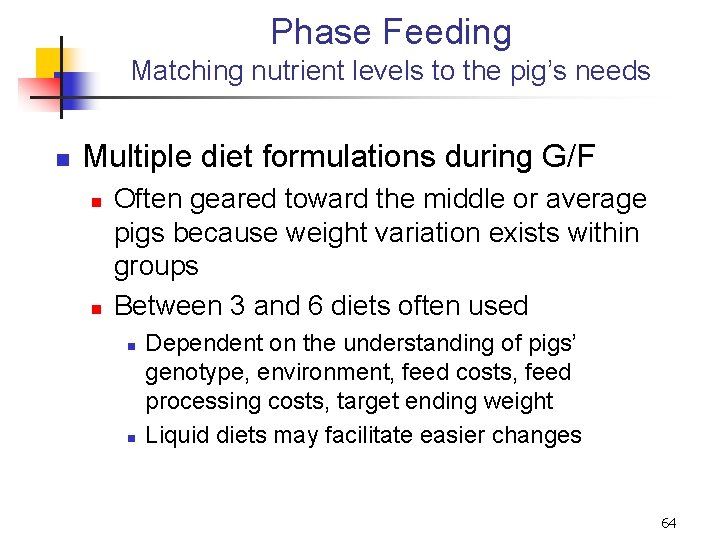 Phase Feeding Matching nutrient levels to the pig’s needs n Multiple diet formulations during