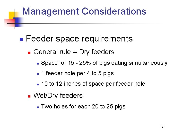 Management Considerations n Feeder space requirements n n General rule -- Dry feeders n