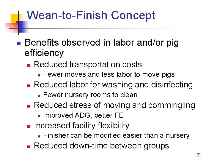 Wean-to-Finish Concept n Benefits observed in labor and/or pig efficiency n Reduced transportation costs
