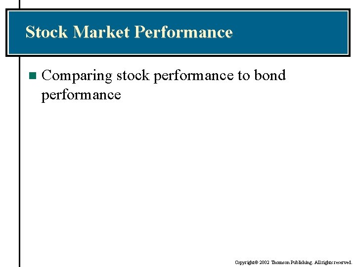 Stock Market Performance n Comparing stock performance to bond performance Copyright© 2002 Thomson Publishing.