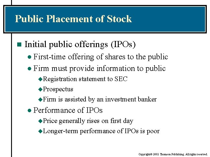 Public Placement of Stock n Initial public offerings (IPOs) First-time offering of shares to