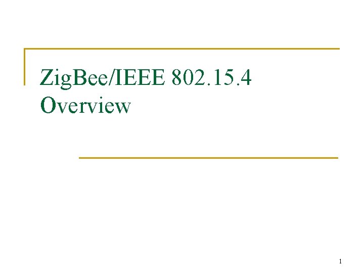 Zig. Bee/IEEE 802. 15. 4 Overview 1 
