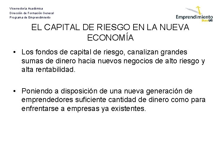 Vicerrectoría Académica Dirección de Formación General Programa de Emprendimiento EL CAPITAL DE RIESGO EN