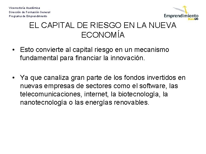 Vicerrectoría Académica Dirección de Formación General Programa de Emprendimiento EL CAPITAL DE RIESGO EN