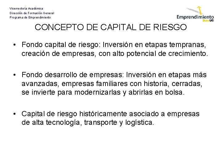 Vicerrectoría Académica Dirección de Formación General Programa de Emprendimiento CONCEPTO DE CAPITAL DE RIESGO