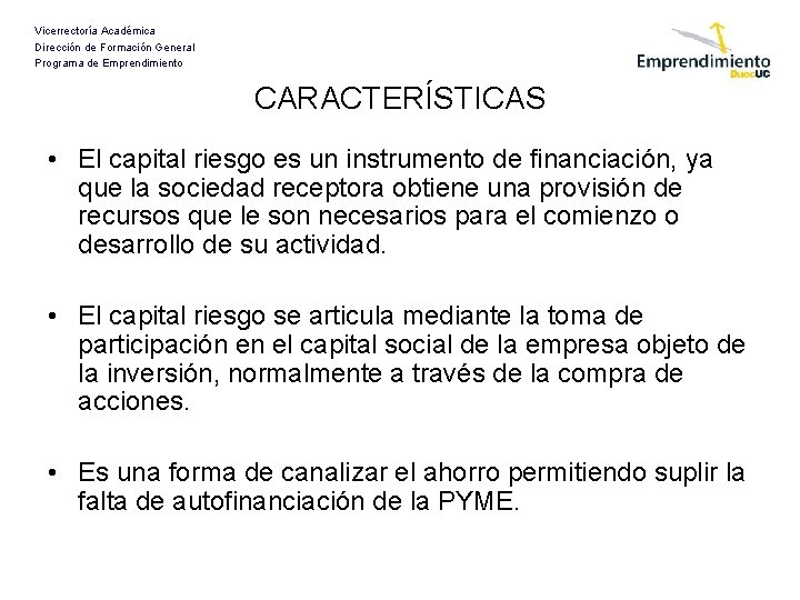 Vicerrectoría Académica Dirección de Formación General Programa de Emprendimiento CARACTERÍSTICAS • El capital riesgo