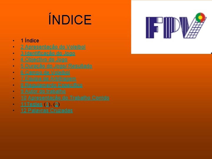ÍNDICE • • • 1 Índice 2 Apresentação do Voleibol 3 Identificação do Jogo