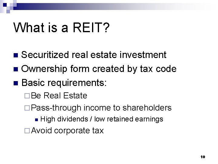 What is a REIT? Securitized real estate investment n Ownership form created by tax