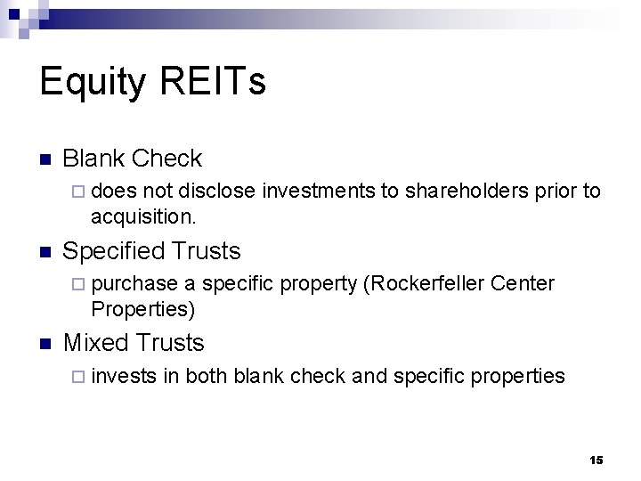 Equity REITs n Blank Check ¨ does not disclose investments to shareholders prior to