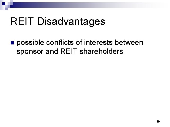 REIT Disadvantages n possible conflicts of interests between sponsor and REIT shareholders 19 