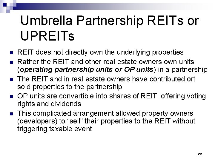 Umbrella Partnership REITs or UPREITs n n n REIT does not directly own the