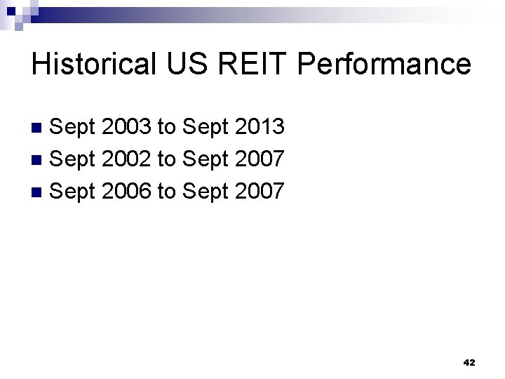 Historical US REIT Performance Sept 2003 to Sept 2013 n Sept 2002 to Sept