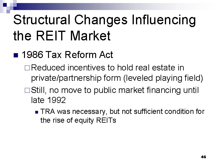 Structural Changes Influencing the REIT Market n 1986 Tax Reform Act ¨ Reduced incentives