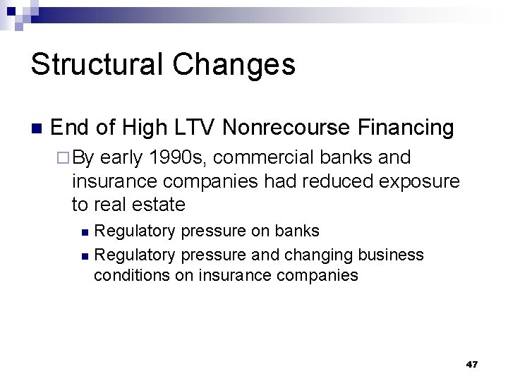 Structural Changes n End of High LTV Nonrecourse Financing ¨ By early 1990 s,