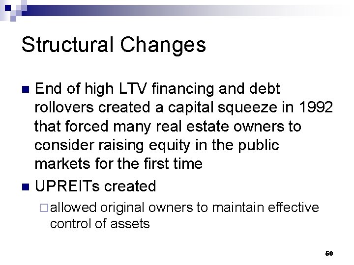 Structural Changes End of high LTV financing and debt rollovers created a capital squeeze