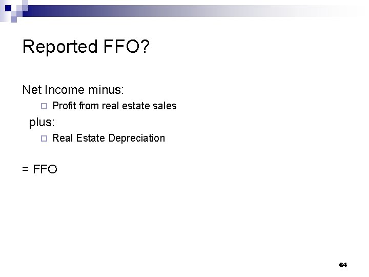 Reported FFO? Net Income minus: ¨ Profit from real estate sales plus: ¨ Real