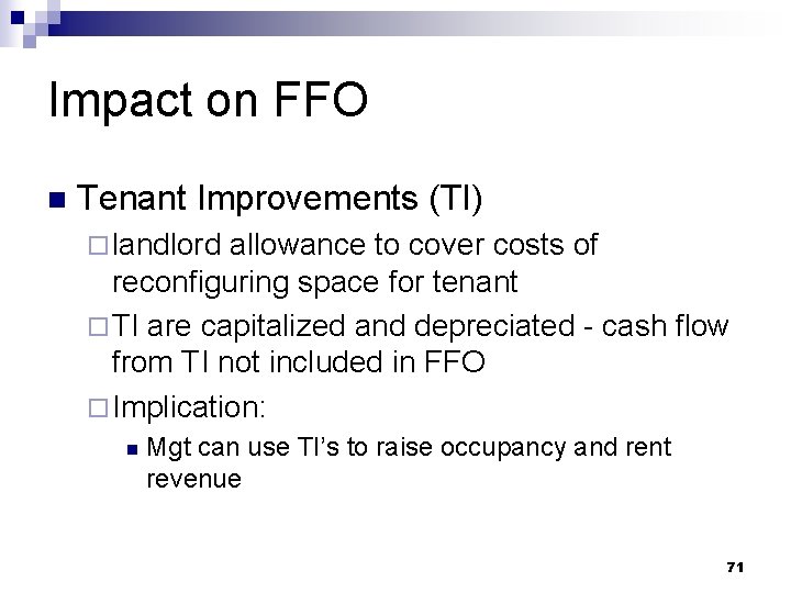 Impact on FFO n Tenant Improvements (TI) ¨ landlord allowance to cover costs of