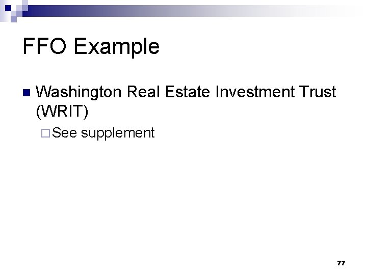 FFO Example n Washington Real Estate Investment Trust (WRIT) ¨ See supplement 77 