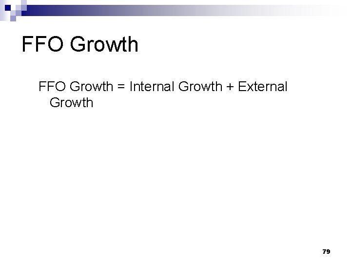 FFO Growth = Internal Growth + External Growth 79 