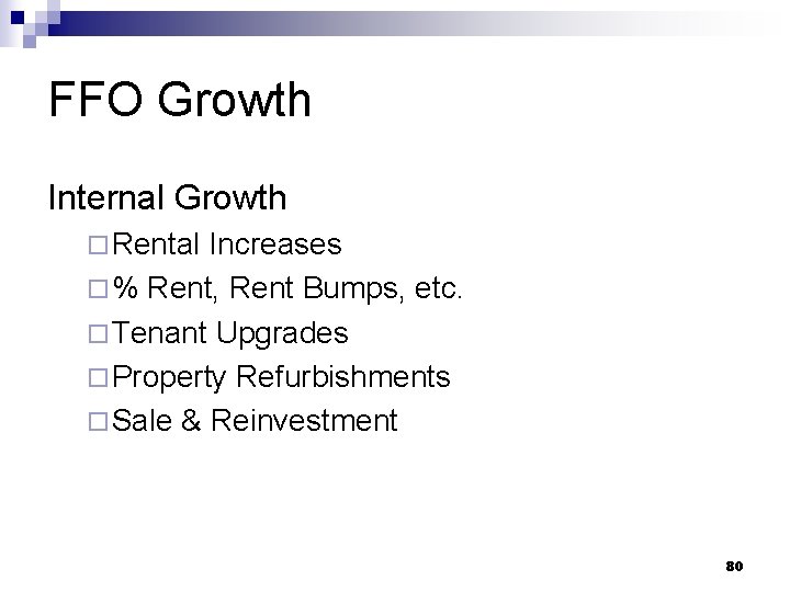 FFO Growth Internal Growth ¨ Rental Increases ¨ % Rent, Rent Bumps, etc. ¨