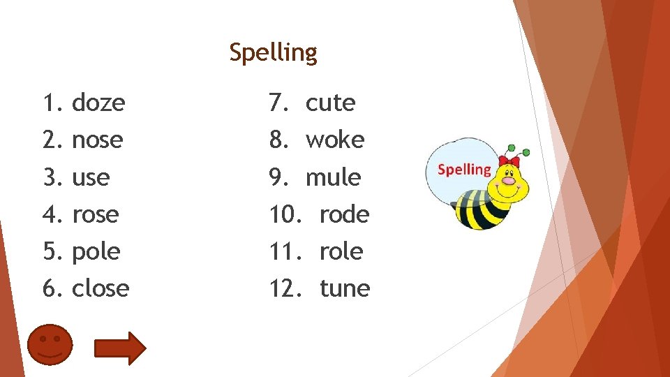 Spelling 1. 2. 3. 4. 5. 6. doze nose use rose pole close 7.