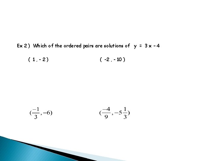Ex 2 ) Which of the ordered pairs are solutions of y = 3