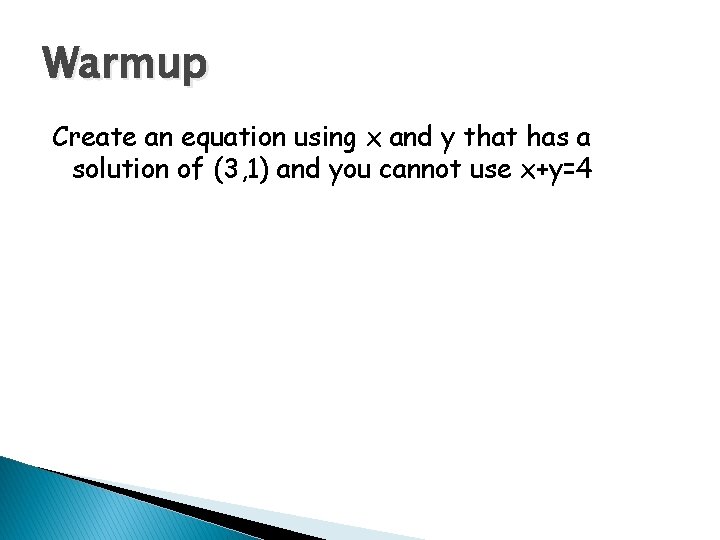 Warmup Create an equation using x and y that has a solution of (3,