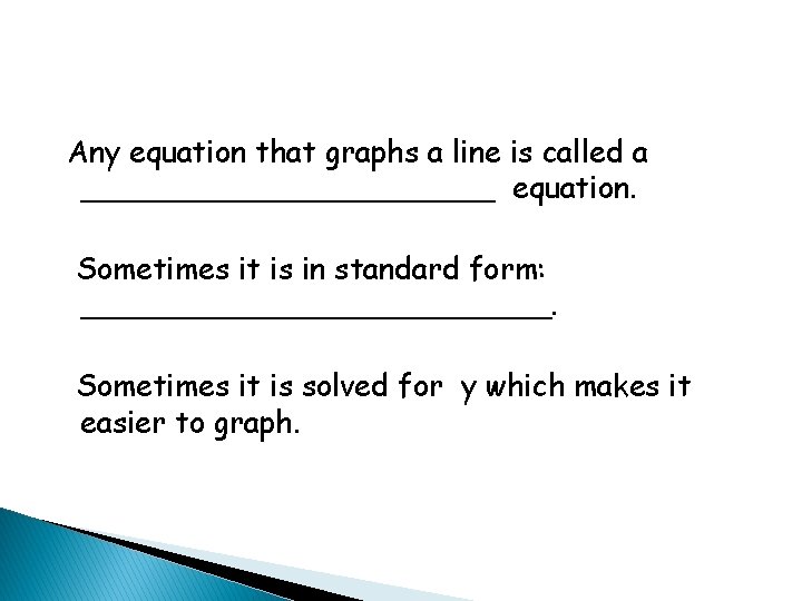 Any equation that graphs a line is called a ___________ equation. Sometimes it is