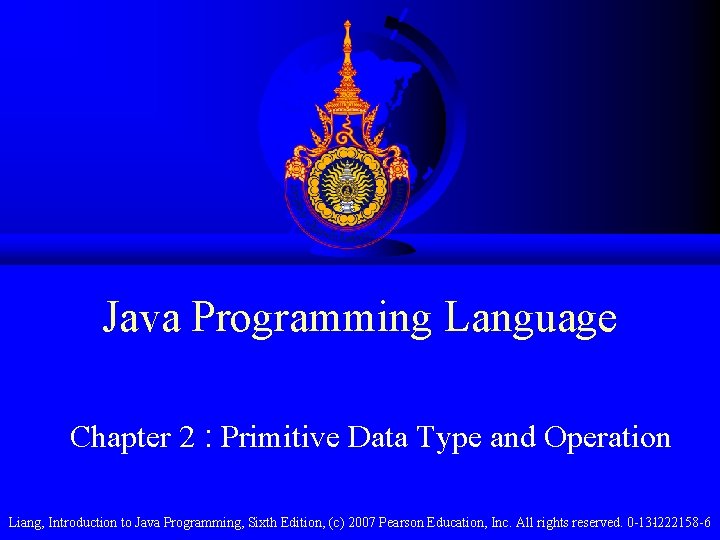 Java Programming Language Chapter 2 : Primitive Data Type and Operation Liang, Introduction to