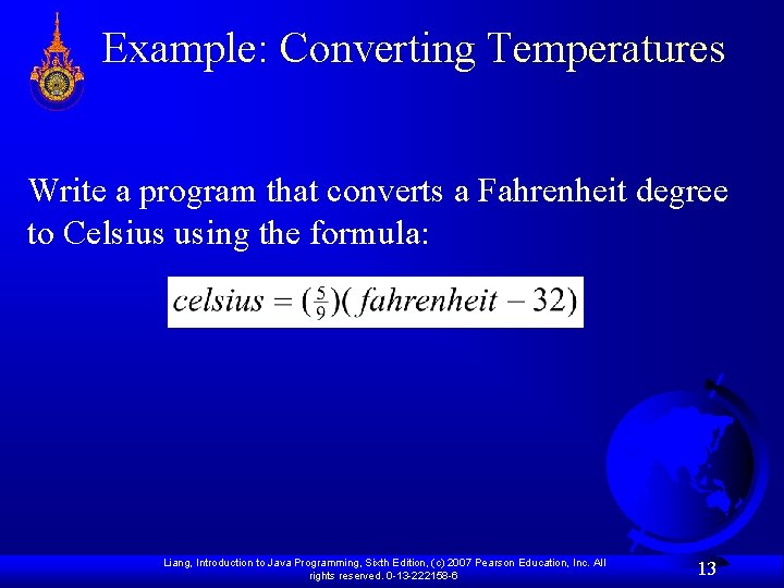 Example: Converting Temperatures Write a program that converts a Fahrenheit degree to Celsius using