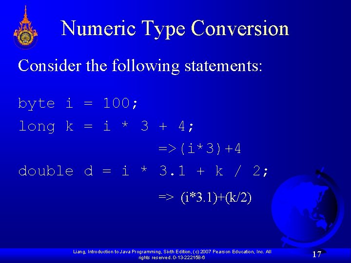 Numeric Type Conversion Consider the following statements: byte i = 100; long k =