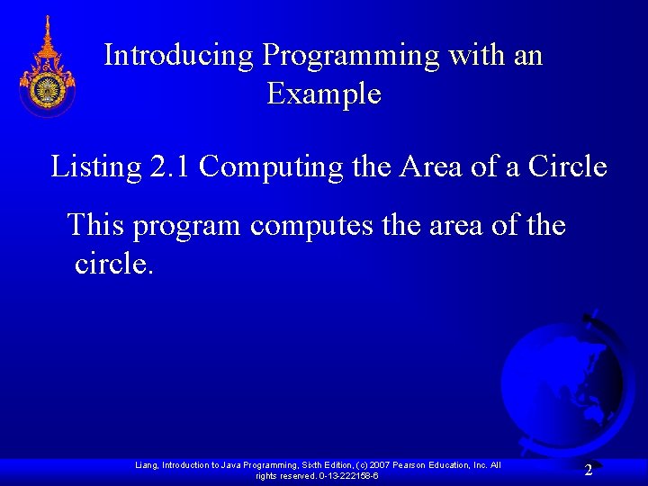 Introducing Programming with an Example Listing 2. 1 Computing the Area of a Circle