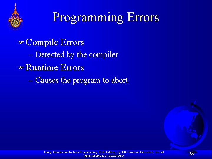 Programming Errors F Compile Errors – Detected by the compiler F Runtime Errors –