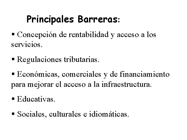 Principales Barreras: § Concepción de rentabilidad y acceso a los servicios. § Regulaciones tributarias.