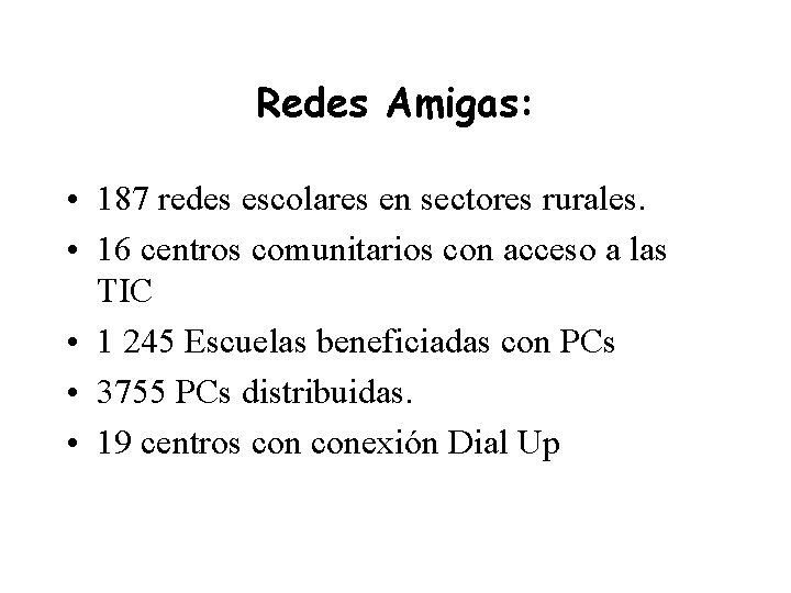 Redes Amigas: • 187 redes escolares en sectores rurales. • 16 centros comunitarios con